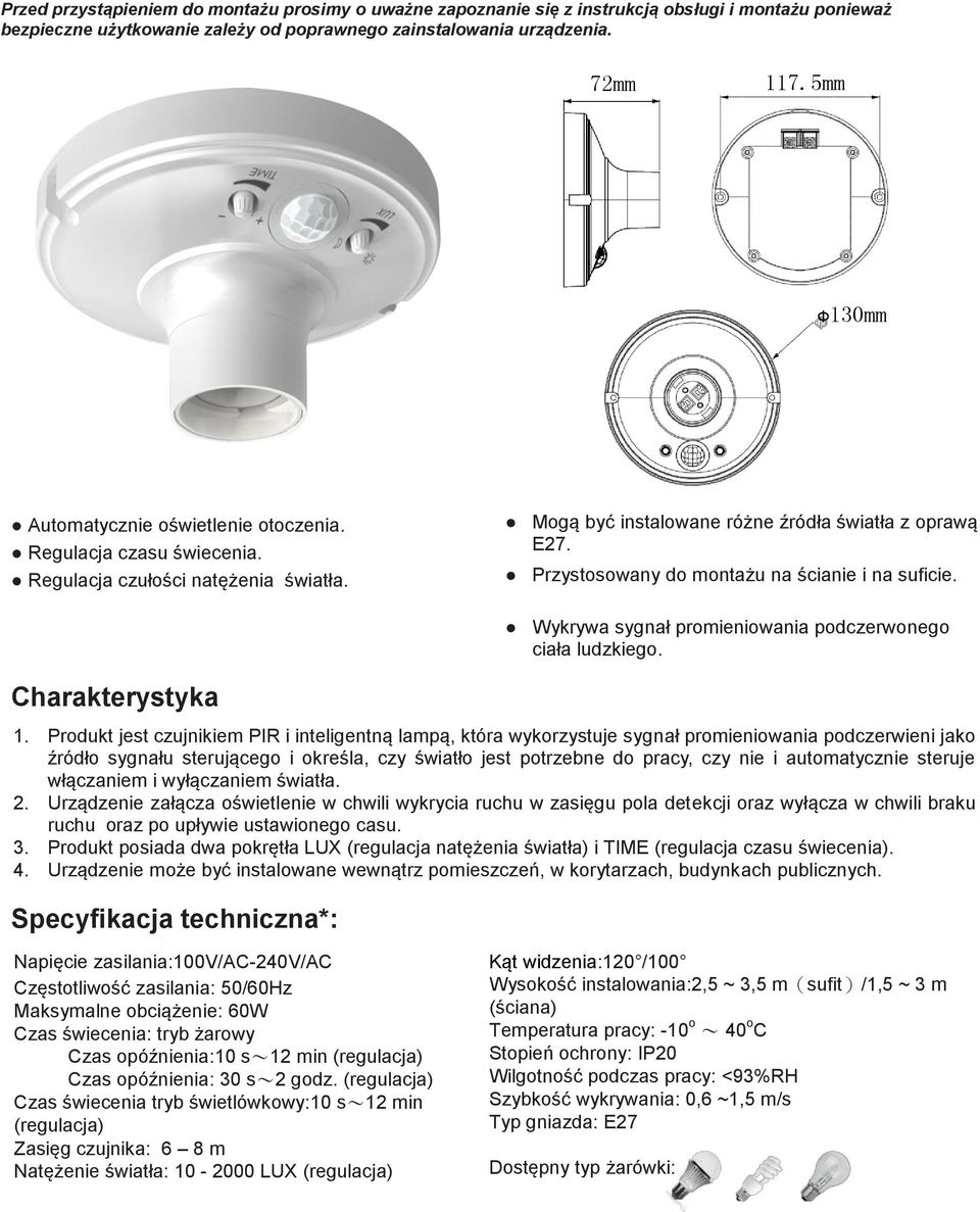 Przystosowany do montażu na ścianie i na suficie. Wykrywa sygnał promieniowania podczerwonego ciała ludzkiego. Charakterystyka 1.