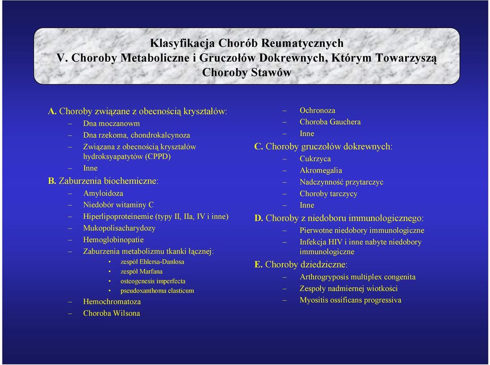 Zaburzenia biochemiczne: Amyloidoza Niedobór witaminy C Hiperlipoproteinemie (typy II, IIa, IV i inne) Mukopolisacharydozy Hemoglobinopatie Zaburzenia metabolizmu tkanki łącznej: zespół
