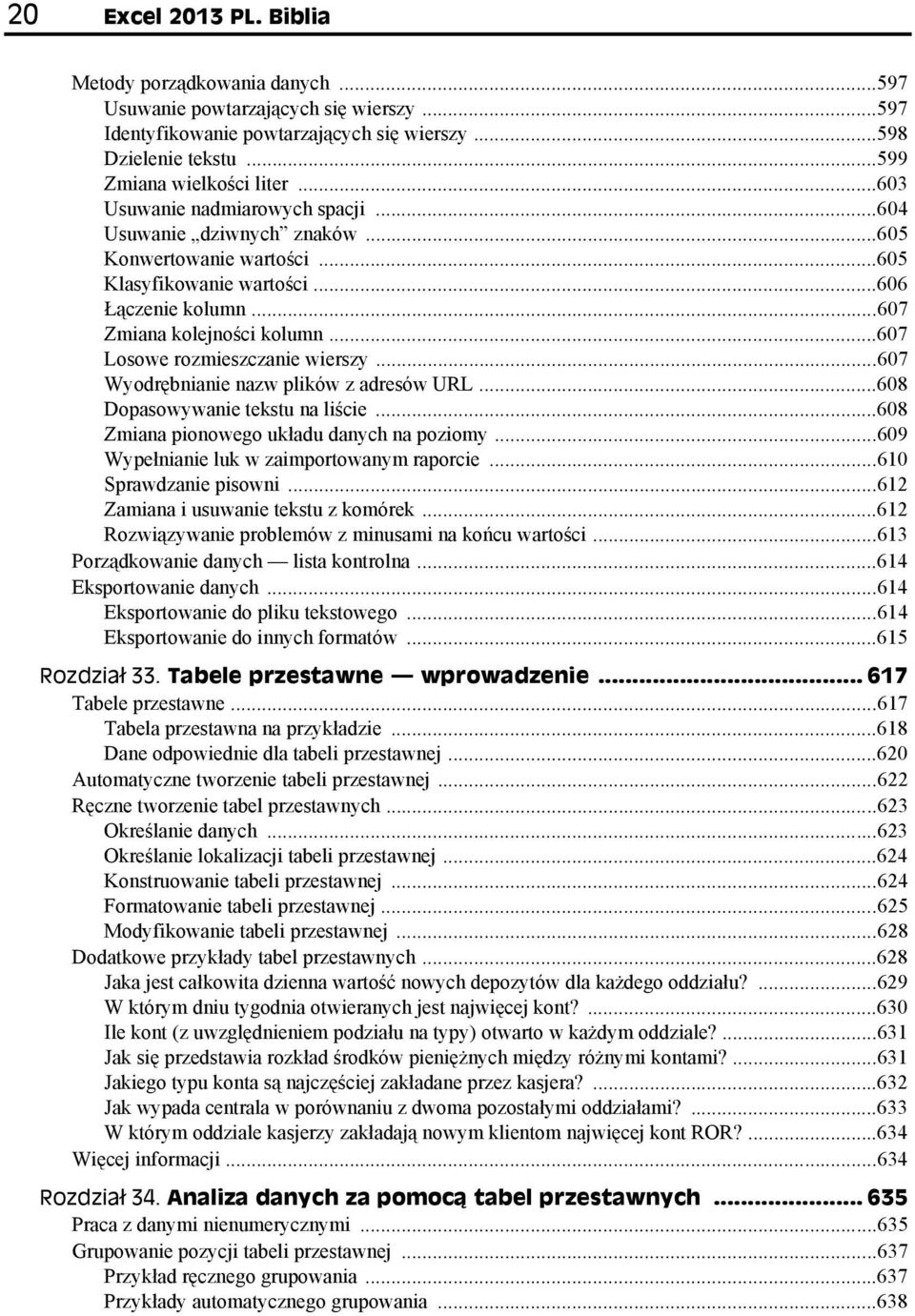 ..607 Losowe rozmieszczanie wierszy...607 Wyodrębnianie nazw plików z adresów URL...608 Dopasowywanie tekstu na liście...608 Zmiana pionowego układu danych na poziomy.