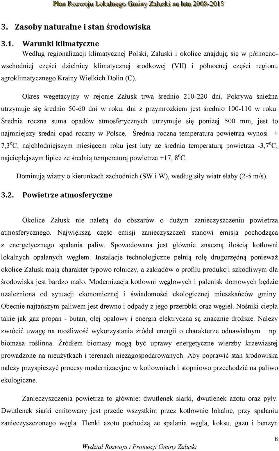 agroklimatycznego Krainy Wielkich Dolin (C). Okres wegetacyjny w rejonie Załusk trwa średnio 210-220 dni.