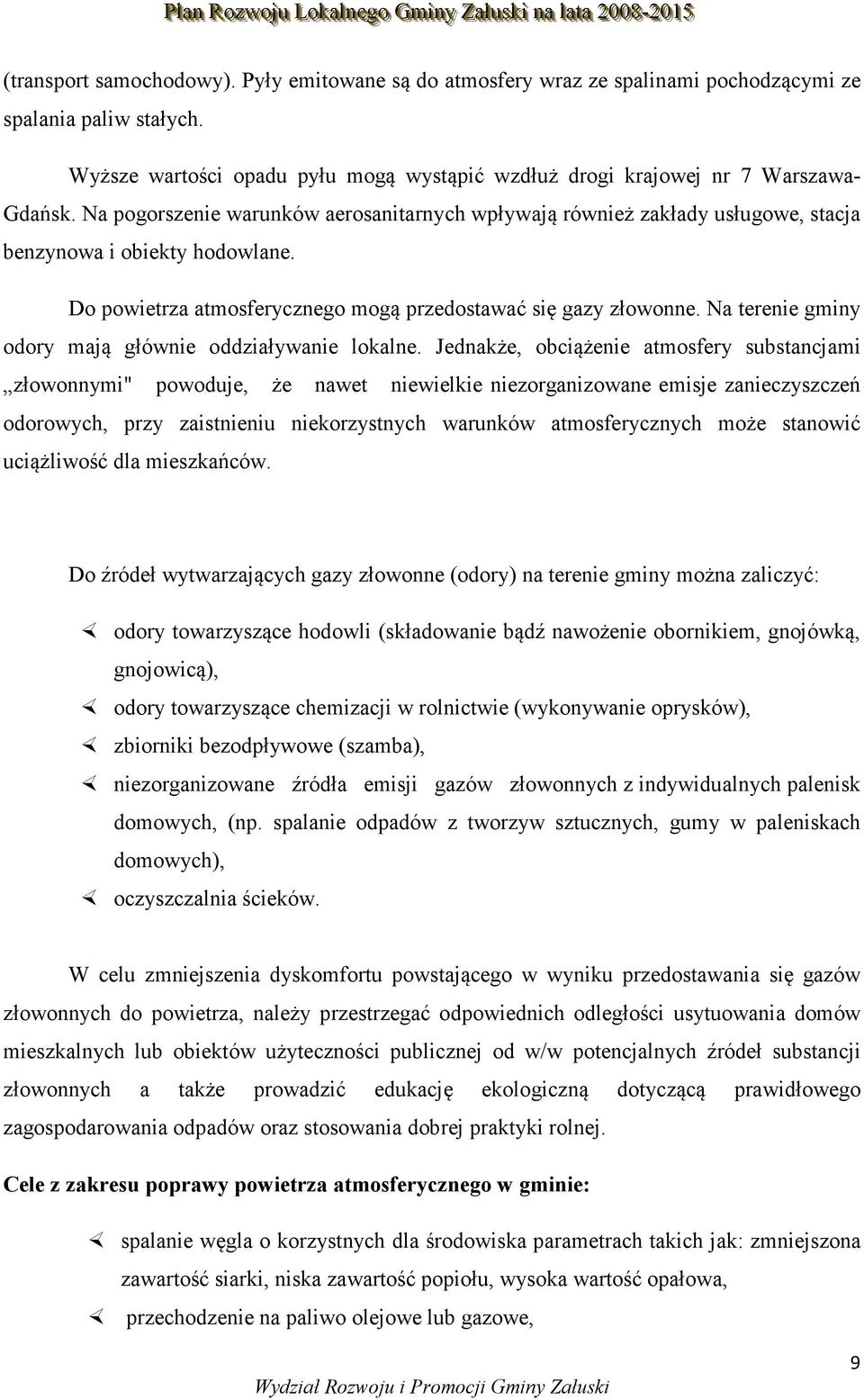 Na terenie gminy odory mają głównie oddziaływanie lokalne.