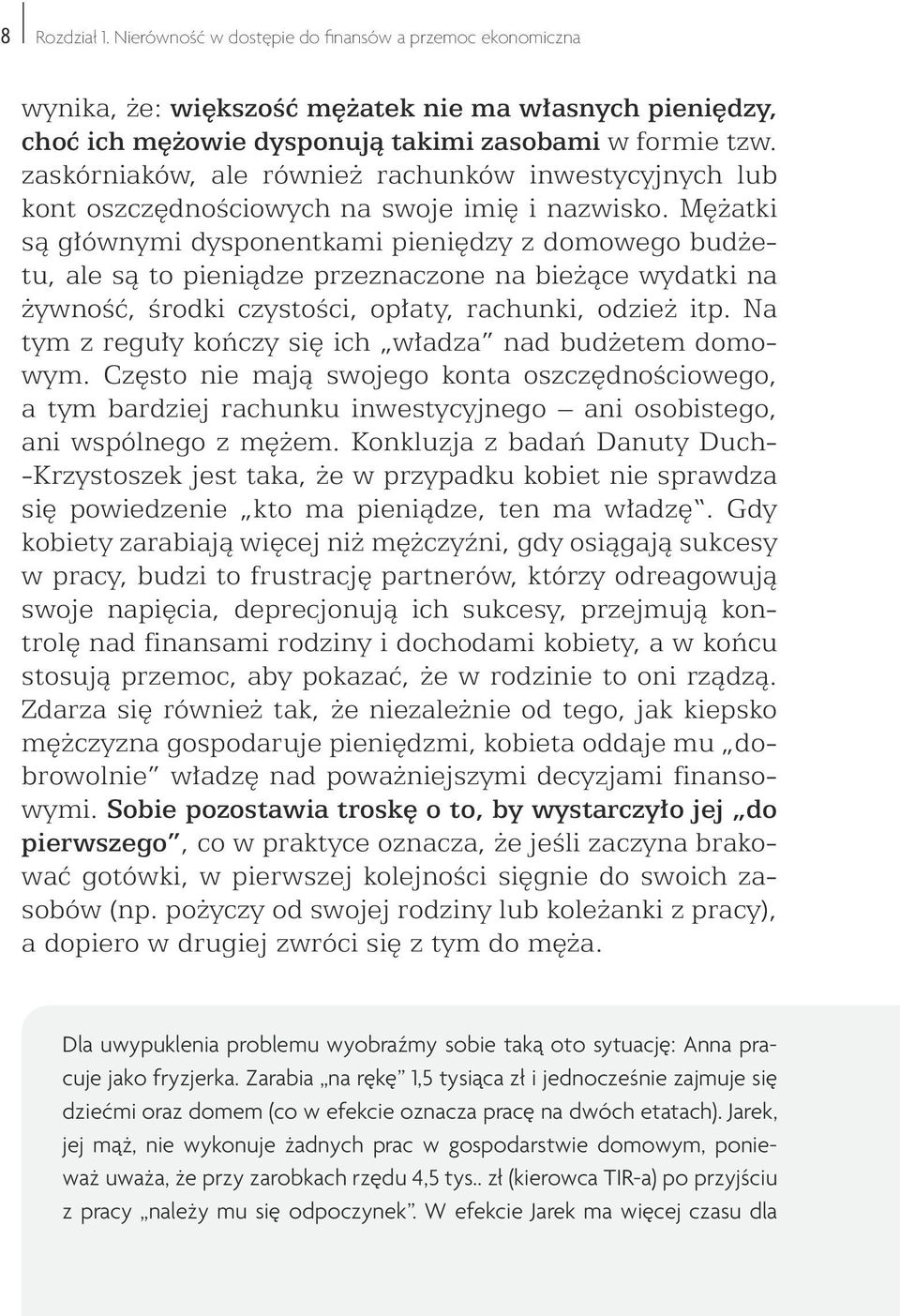 Mężatki są głównymi dysponentkami pieniędzy z domowego budżetu, ale są to pieniądze przeznaczone na bieżące wydatki na żywność, środki czystości, opłaty, rachunki, odzież itp.