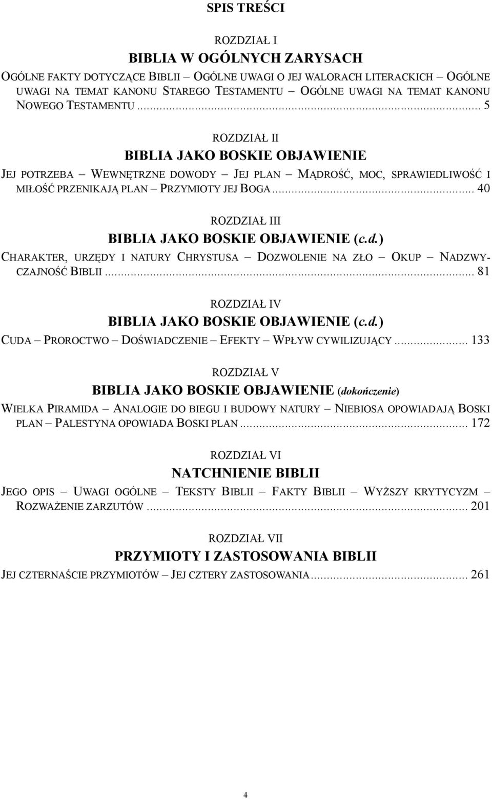 .. 40 ROZDZIAŁ III BIBLIA JAKO BOSKIE OBJAWIENIE (c.d.) CHARAKTER, URZĘDY I NATURY CHRYSTUSA DOZWOLENIE NA ZŁO OKUP NADZWY- CZAJNOŚĆ BIBLII... 81 ROZDZIAŁ IV BIBLIA JAKO BOSKIE OBJAWIENIE (c.d.) CUDA PROROCTWO DOŚWIADCZENIE EFEKTY WPŁYW CYWILIZUJĄCY.