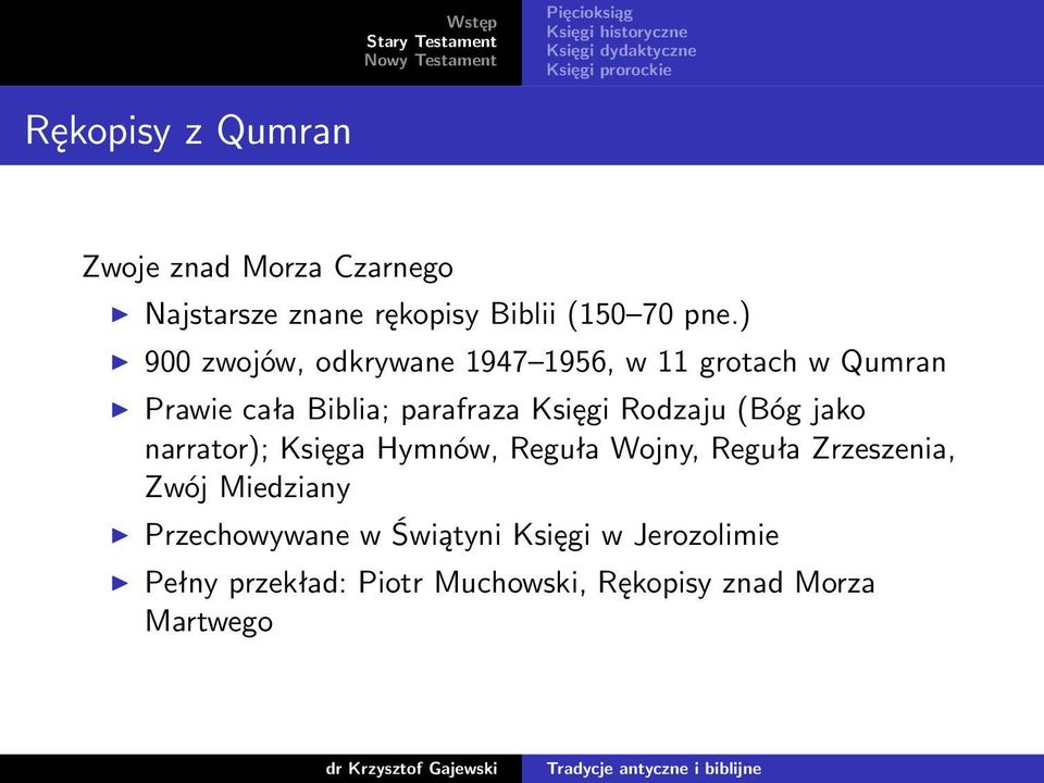 ) 900 zwojów, odkrywane 1947 1956, w 11 grotach w Qumran Prawie cała Biblia; parafraza Księgi Rodzaju (Bóg