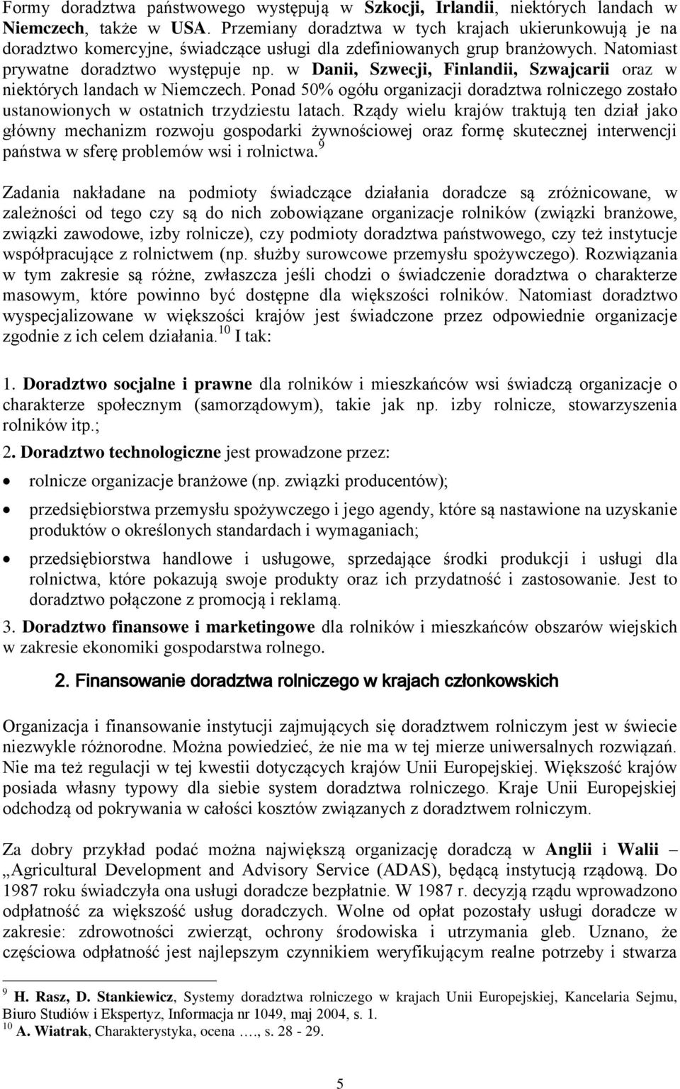 w Danii, Szwecji, Finlandii, Szwajcarii oraz w niektórych landach w Niemczech. Ponad 50% ogółu organizacji doradztwa rolniczego zostało ustanowionych w ostatnich trzydziestu latach.