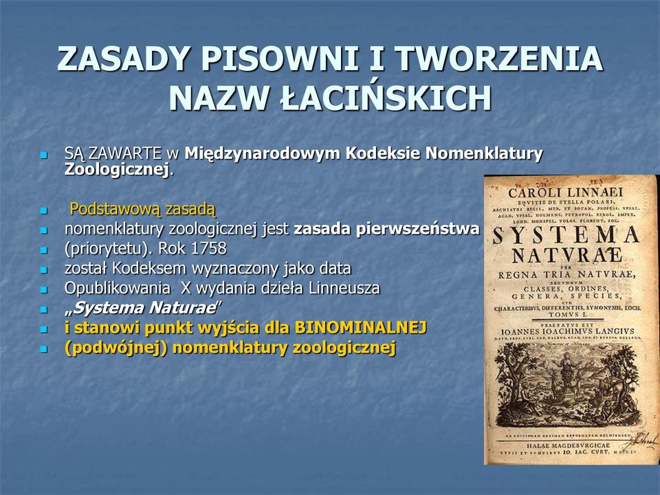 Podstawową zasadą nomenklatury zoologicznej jest zasada pierwszeństwa (priorytetu).