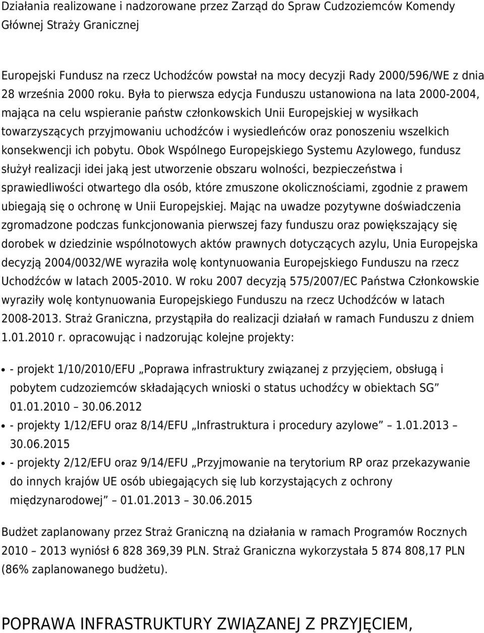 Była to pierwsza edycja Funduszu ustanowiona na lata 2000-2004, mająca na celu wspieranie państw członkowskich Unii Europejskiej w wysiłkach towarzyszących przyjmowaniu uchodźców i wysiedleńców oraz