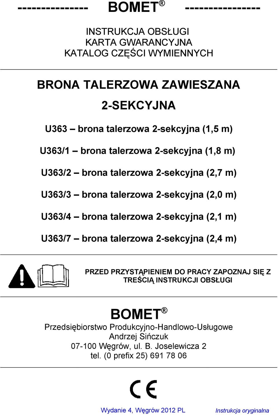 talerzowa 2-sekcyjna (2,1 m) U363/7 brona talerzowa 2-sekcyjna (2,4 m) PRZED PRZYSTĄPIENIEM DO PRACY ZAPOZNAJ SIĘ Z TREŚCIĄ INSTRUKCJI OBSŁUGI BOMET