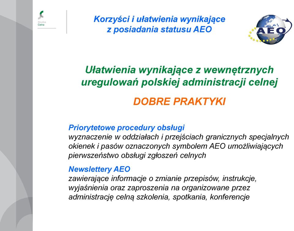 pasów oznaczonych symbolem AEO umożliwiających pierwszeństwo obsługi zgłoszeń celnych Newslettery AEO zawierające informacje o