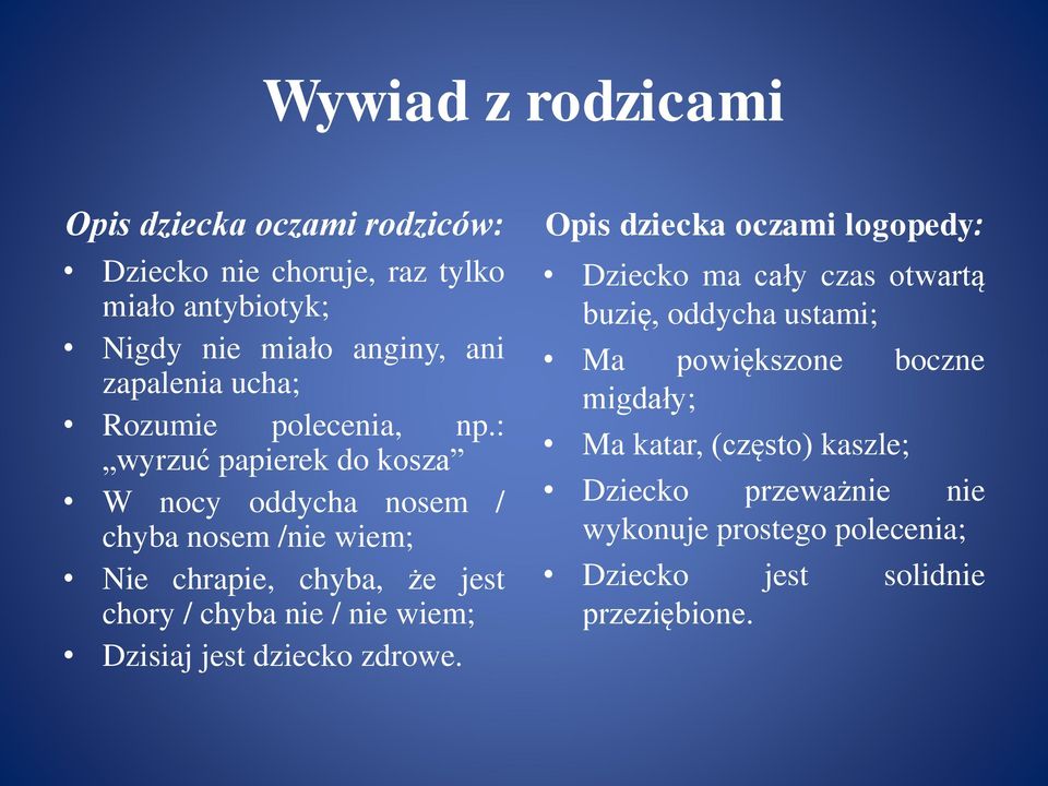 : wyrzuć papierek do kosza W nocy oddycha nosem / chyba nosem /nie wiem; Nie chrapie, chyba, że jest chory / chyba nie / nie wiem;