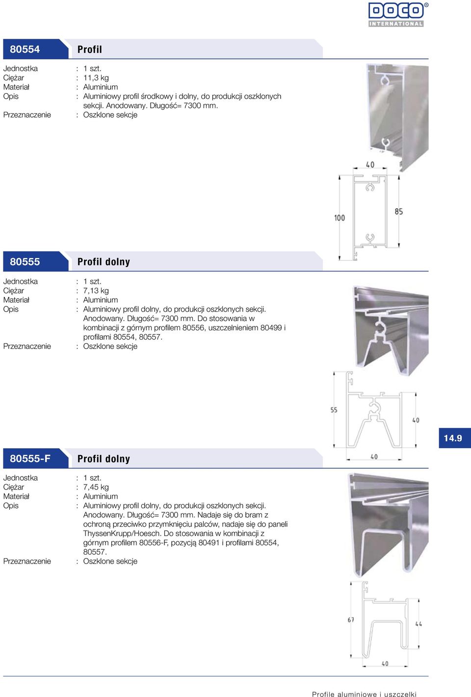 Do stosowania w kombinacji z górnym profilem 80556, uszczelnieniem 80499 i profilami 80554, 80557. 14.