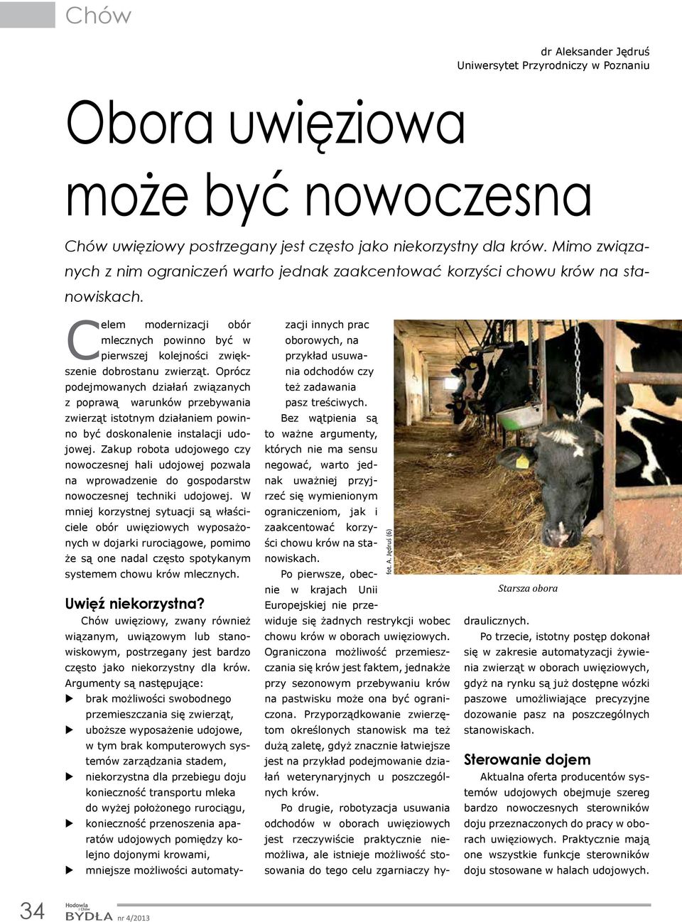 Oprócz podejmowanych działań związanych z poprawą warunków przebywania zwierząt istotnym działaniem powinno być doskonalenie instalacji udojowej.