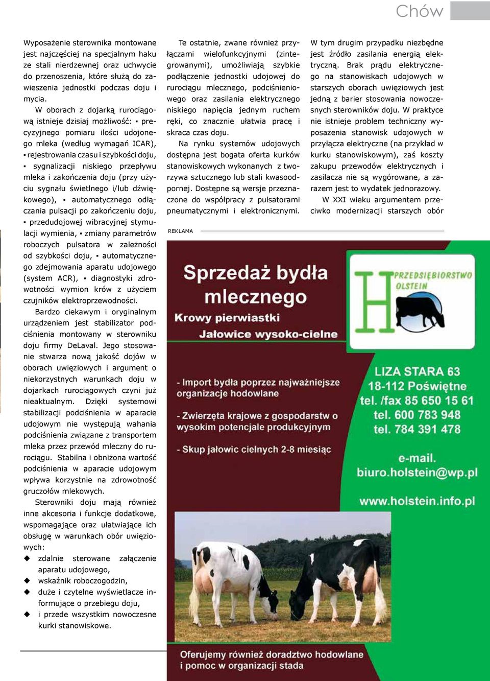 mleka i zakończenia doju (przy użyciu sygnału świetlnego i/lub dźwiękowego), automatycznego odłączania pulsacji po zakończeniu doju, przedudojowej wibracyjnej stymulacji wymienia, zmiany parametrów