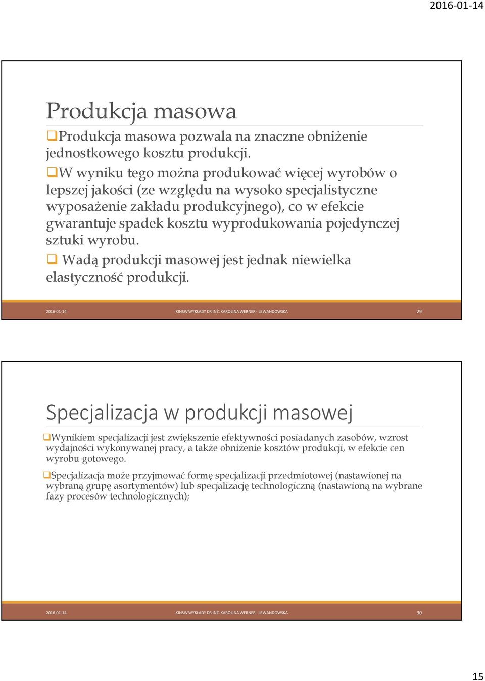 pojedynczej sztuki wyrobu. Wadą produkcji masowej jest jednak niewielka elastyczność produkcji. 2016-01-14 KINSW WYKŁADY DR INŻ.