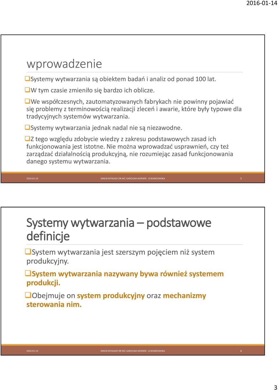 Systemy wytwarzania jednak nadal nie są niezawodne. Z tego względu zdobycie wiedzy z zakresu podstawowych zasad ich funkcjonowania jest istotne.