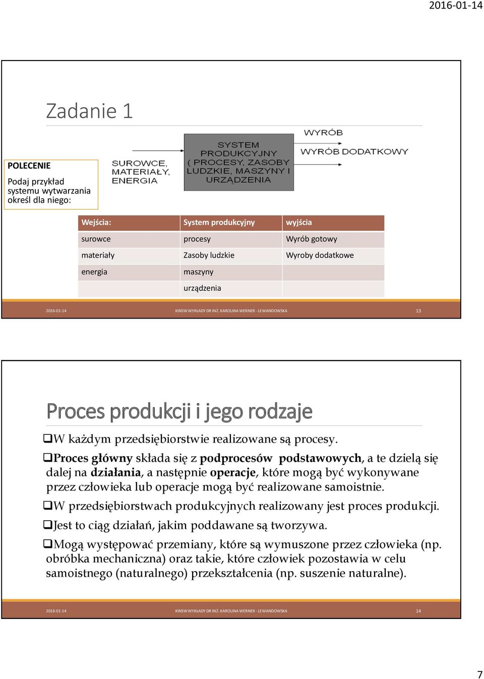 Proces główny składa się z podprocesów podstawowych, a te dzielą się dalej na działania, a następnie operacje, które mogą być wykonywane przez człowieka lub operacje mogą być realizowane samoistnie.
