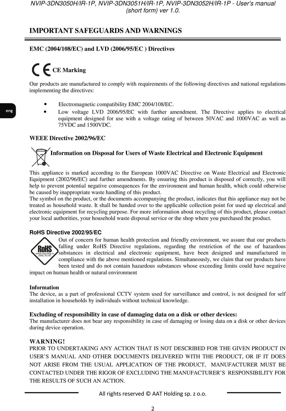 comply with requirements of the following directives and national regulations implementing the directives: Electromagnetic compatibility EMC 2004/108/EC.
