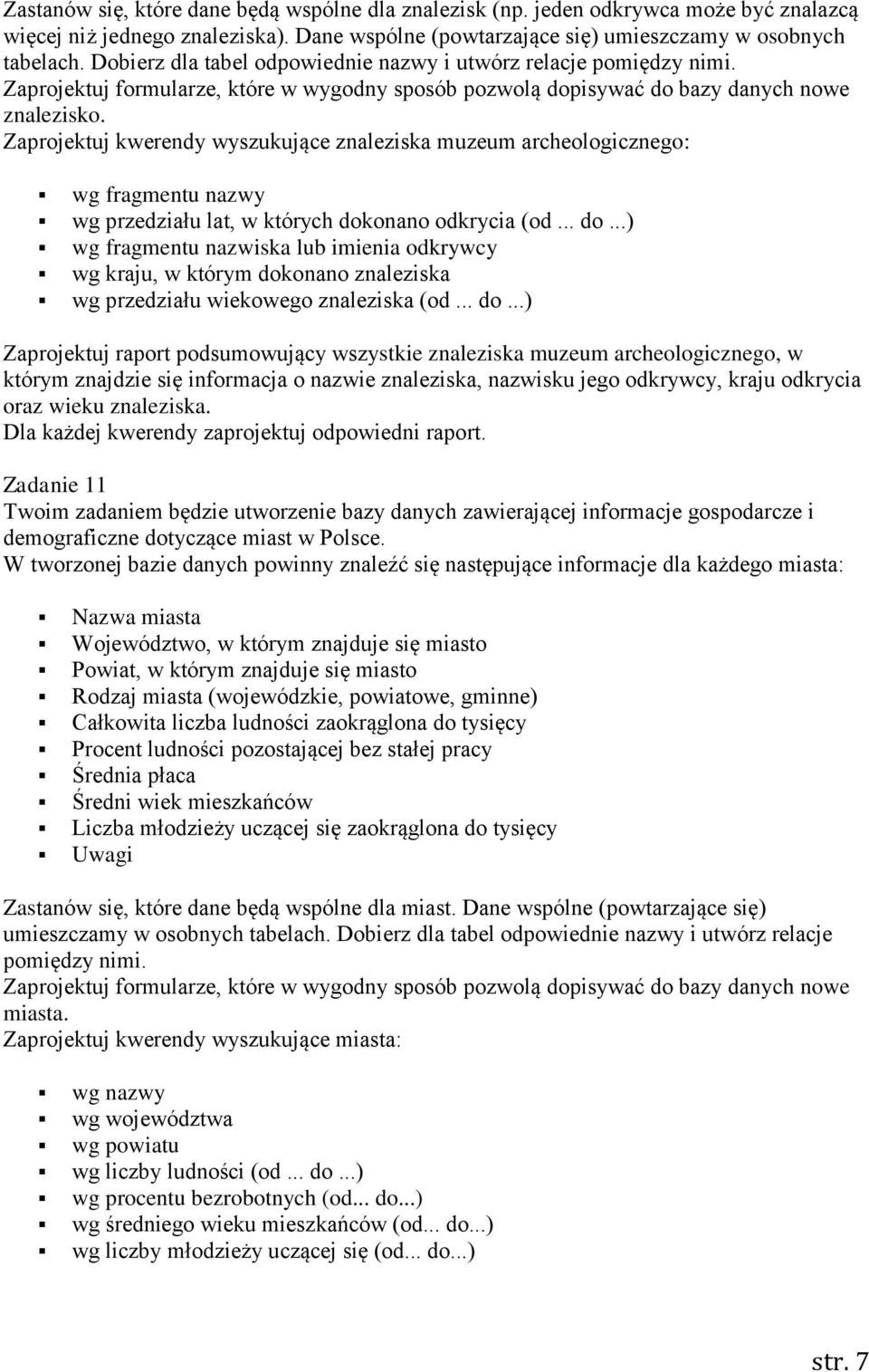 Zaprojektuj kwerendy wyszukujące znaleziska muzeum archeologicznego: wg fragmentu nazwy wg przedziału lat, w których dok