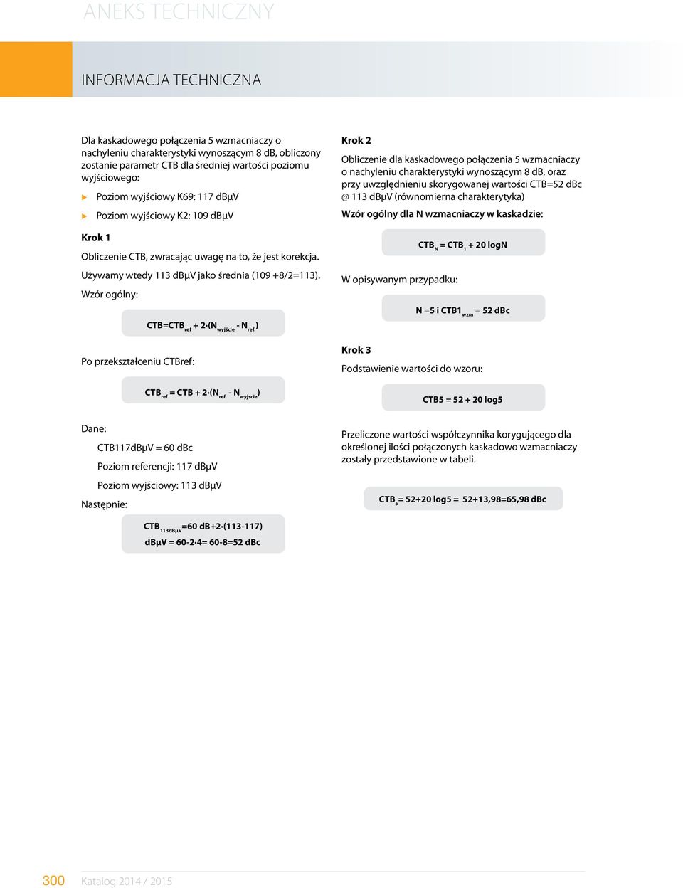 Wzór ogólny: Po przekształceniu CTBref: CTB=CTB ref + 2 (N wyjście - N ref. ) CTB ref = CTB + 2 (N ref.