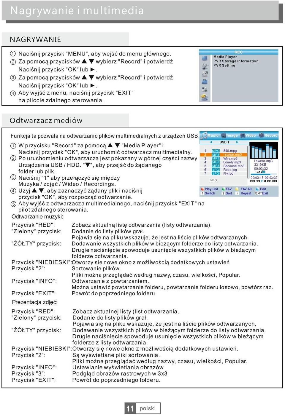 REC Media Player PVR Storage Information PVR Setting Odtwarzacz mediów Funkcja ta pozwala na odtwarzanie plików multimedialnych z urządzeń USB.