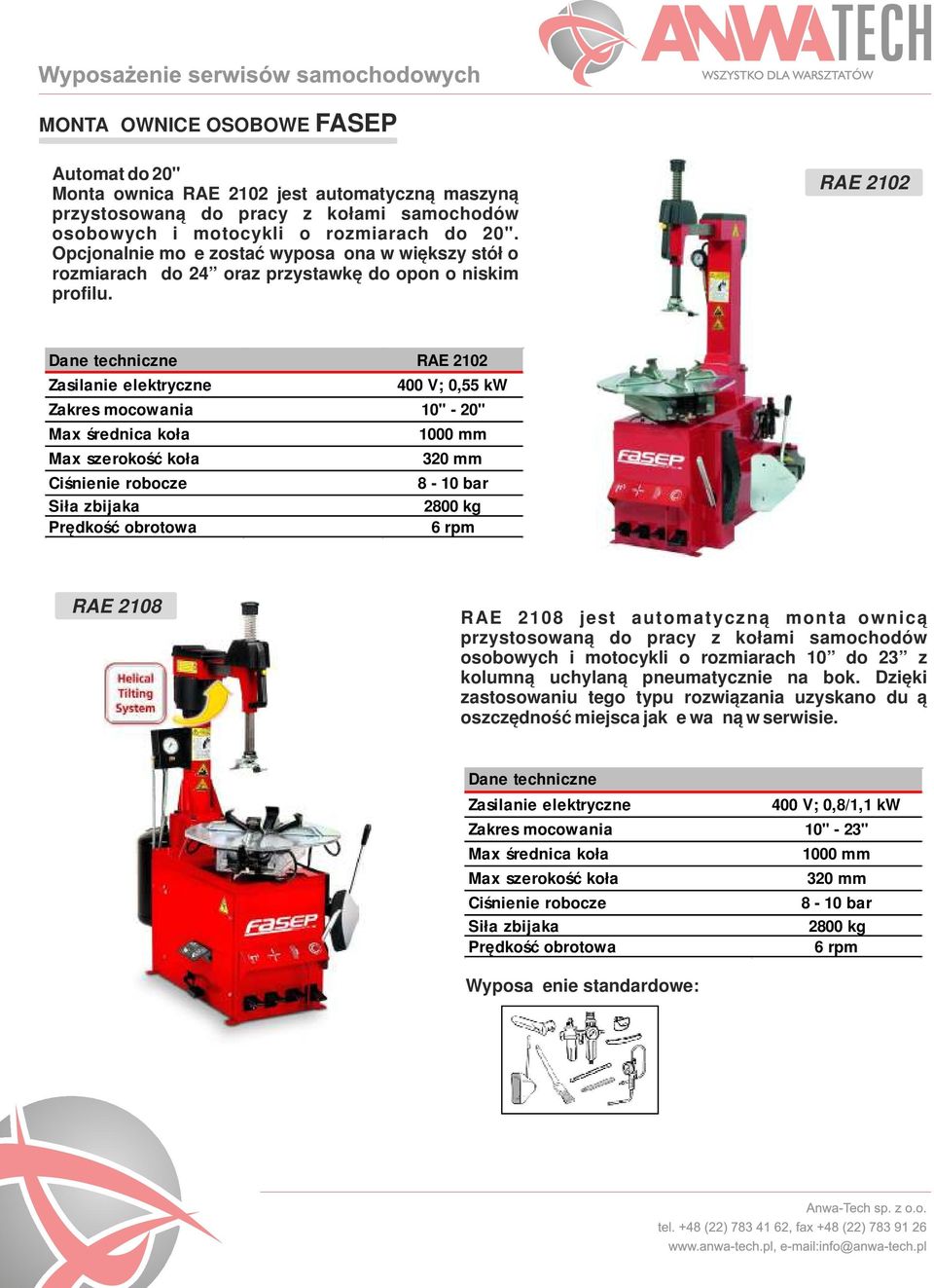 RAE 2102 RAE 2102 Zasilanie elektryczne 400 V; 0,55 kw Zakres mocowania 10" - 20" Max średnica koła 1000 mm Max szerokość koła 320 mm Ciśnienie robocze 8-10 bar Siła zbijaka 2800 kg Prędkość obrotowa