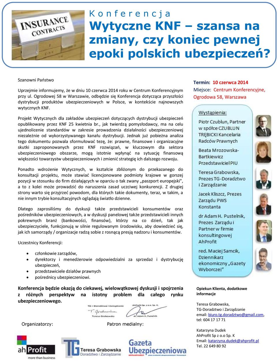 Termin: 10 czerwca 2014 Miejsce: Centrum Konferencyjne, Ogrodowa 58, Warszawa Projekt Wytycznych dla zakładów ubezpieczeń dotyczących dystrybucji ubezpieczeń opublikowany przez KNF 25 kwietnia br.