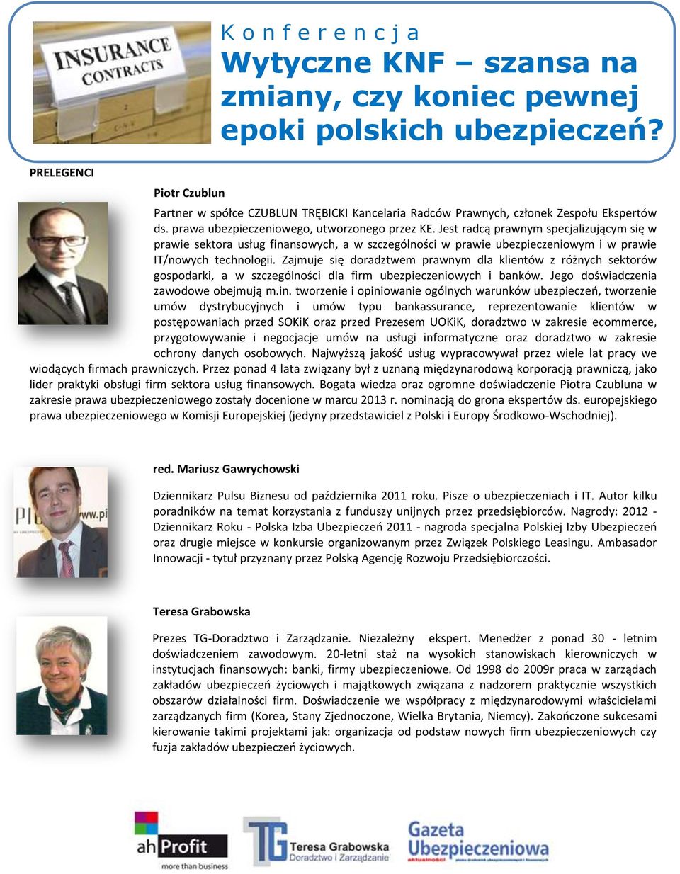 Zajmuje się doradztwem prawnym dla klientów z różnych sektorów gospodarki, a w szczególności dla firm ubezpieczeniowych i banków. Jego doświadczenia zawodowe obejmują m.in.