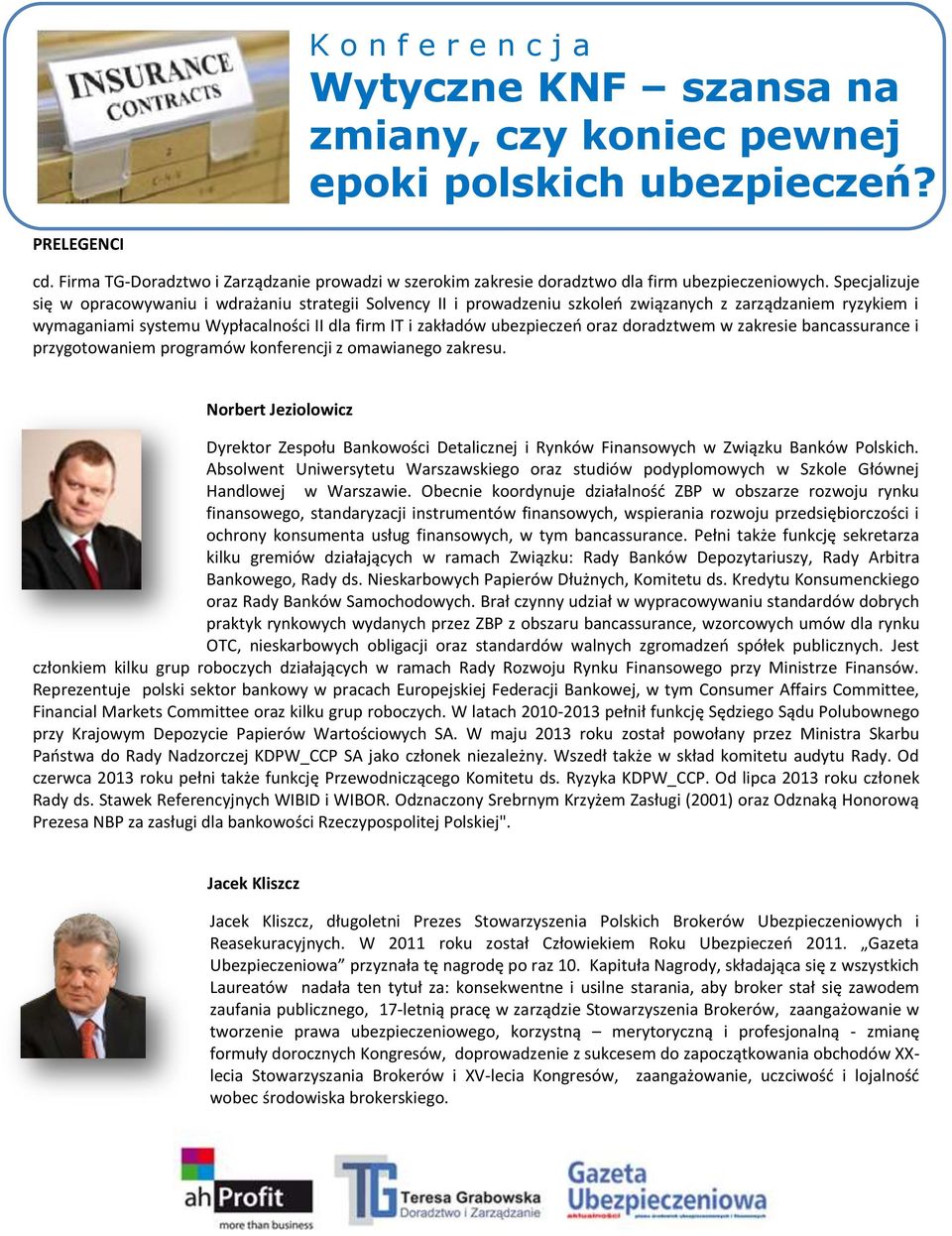 oraz doradztwem w zakresie bancassurance i przygotowaniem programów konferencji z omawianego zakresu.