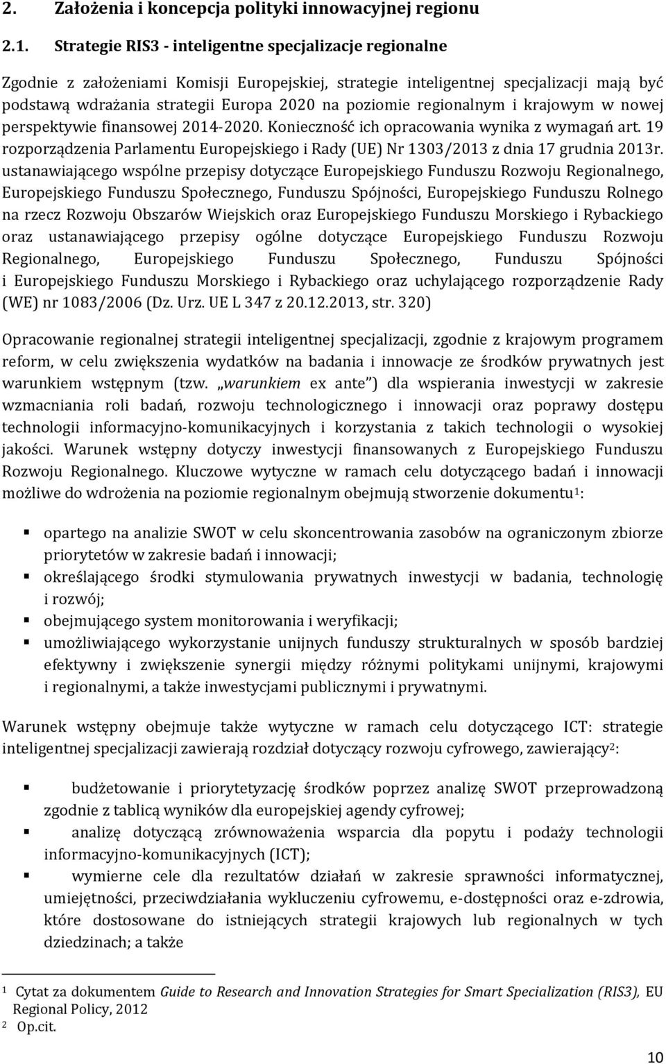 regionalnym i krajowym w nowej perspektywie finansowej 2014-2020. Konieczność ich opracowania wynika z wymagań art.
