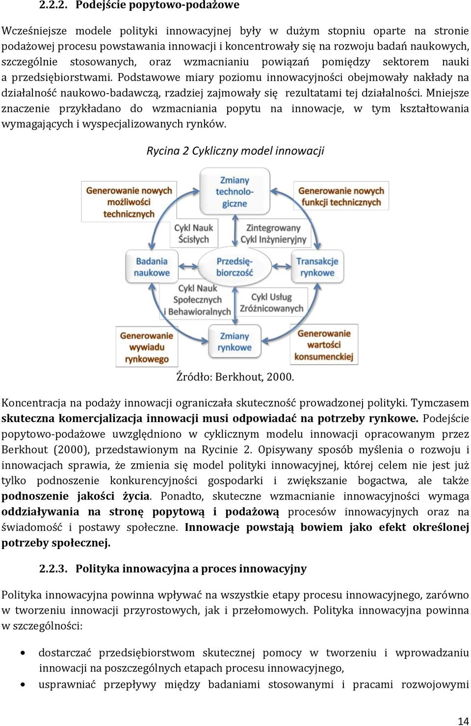 Podstawowe miary poziomu innowacyjności obejmowały nakłady na działalność naukowo-badawczą, rzadziej zajmowały się rezultatami tej działalności.