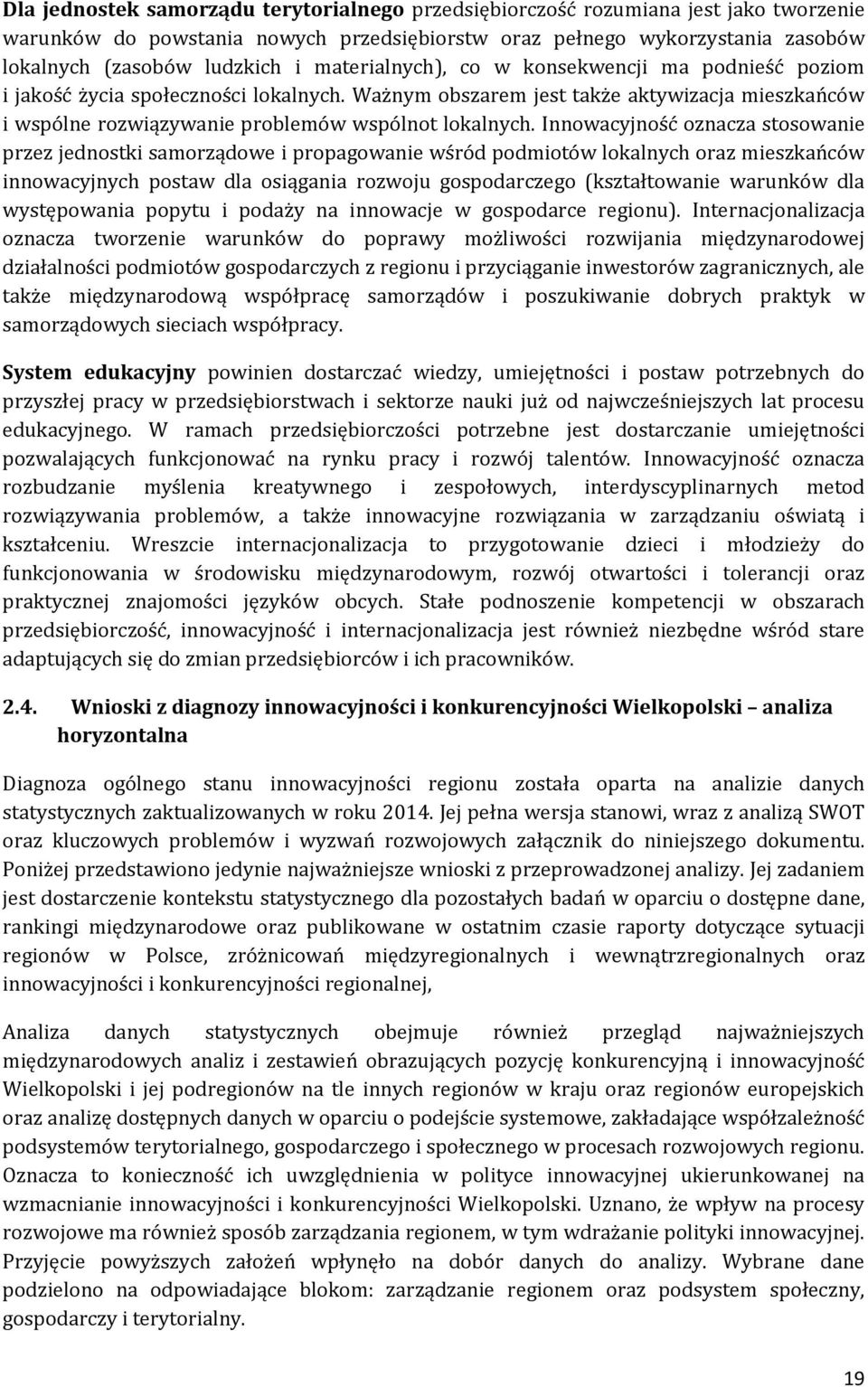 Innowacyjność oznacza stosowanie przez jednostki samorządowe i propagowanie wśród podmiotów lokalnych oraz mieszkańców innowacyjnych postaw dla osiągania rozwoju gospodarczego (kształtowanie warunków