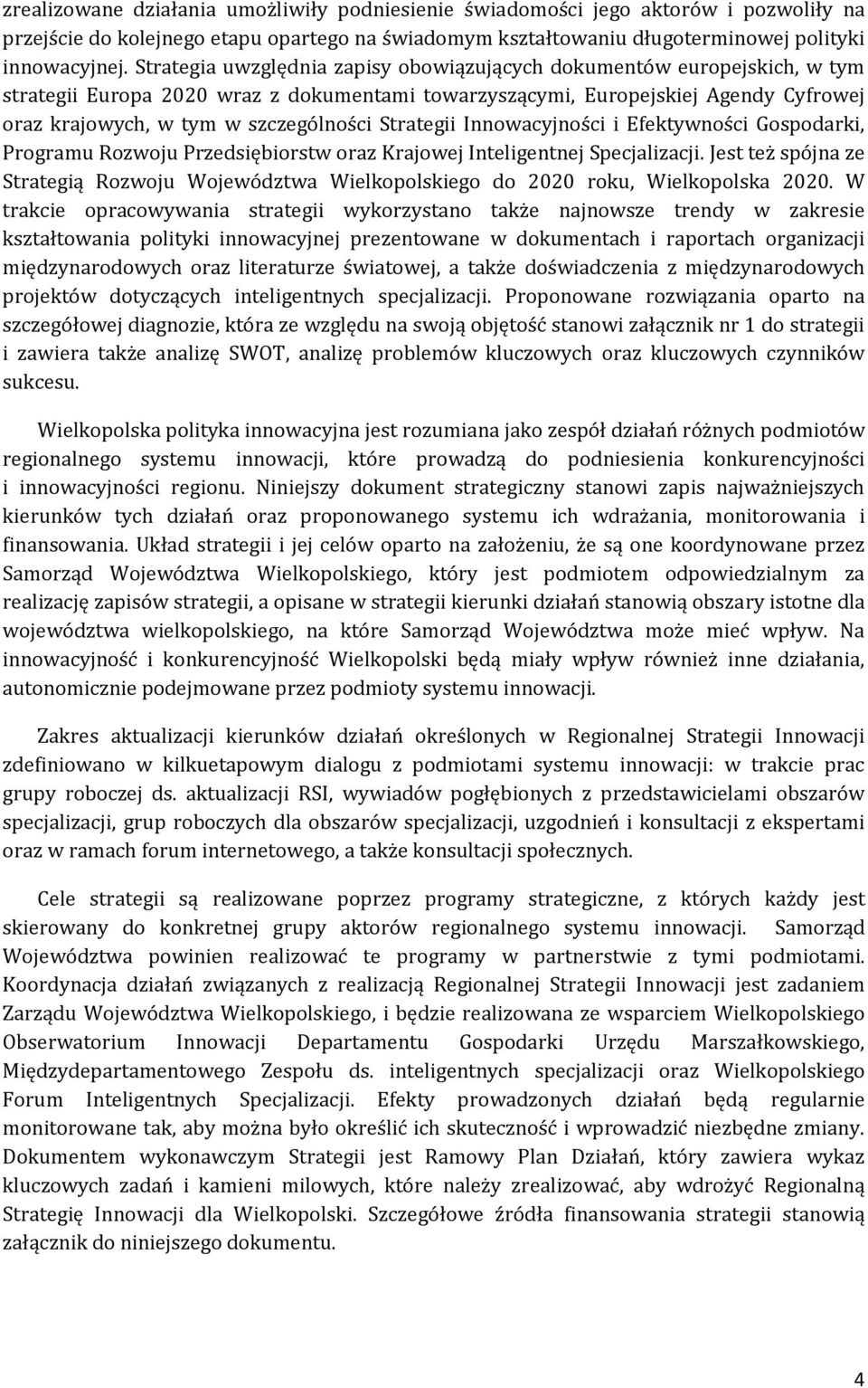 Strategii Innowacyjności i Efektywności Gospodarki, Programu Rozwoju Przedsiębiorstw oraz Krajowej Inteligentnej Specjalizacji.