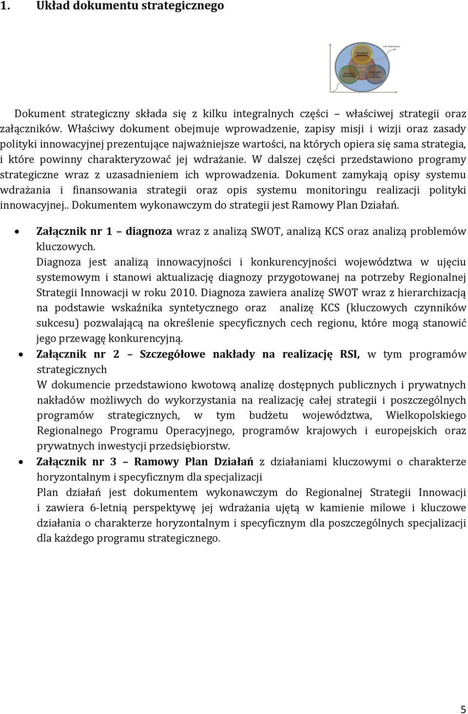 charakteryzować jej wdrażanie. W dalszej części przedstawiono programy strategiczne wraz z uzasadnieniem ich wprowadzenia.