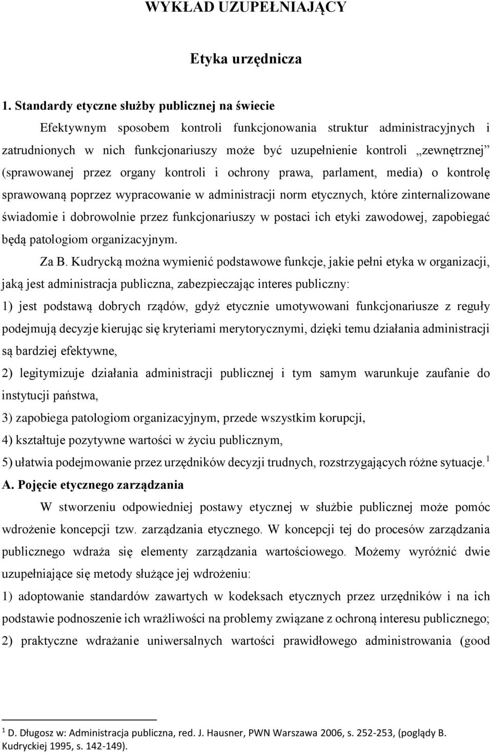 (sprawowanej przez organy kontroli i ochrony prawa, parlament, media) o kontrolę sprawowaną poprzez wypracowanie w administracji norm etycznych, które zinternalizowane świadomie i dobrowolnie przez