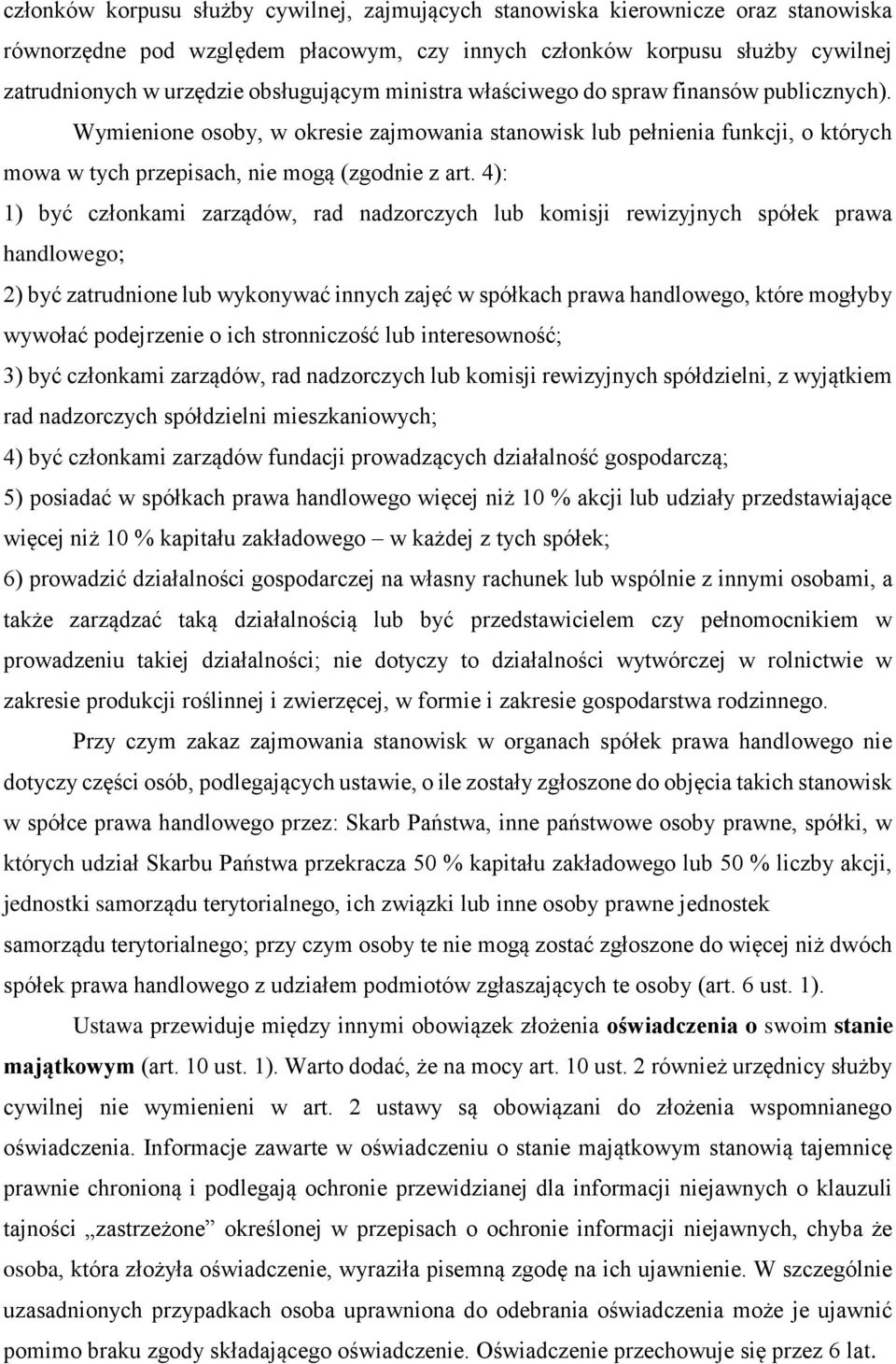 4): 1) być członkami zarządów, rad nadzorczych lub komisji rewizyjnych spółek prawa handlowego; 2) być zatrudnione lub wykonywać innych zajęć w spółkach prawa handlowego, które mogłyby wywołać