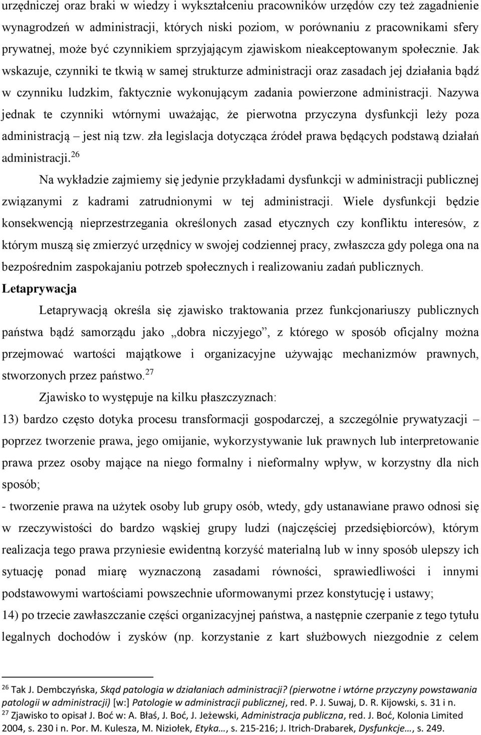 Jak wskazuje, czynniki te tkwią w samej strukturze administracji oraz zasadach jej działania bądź w czynniku ludzkim, faktycznie wykonującym zadania powierzone administracji.