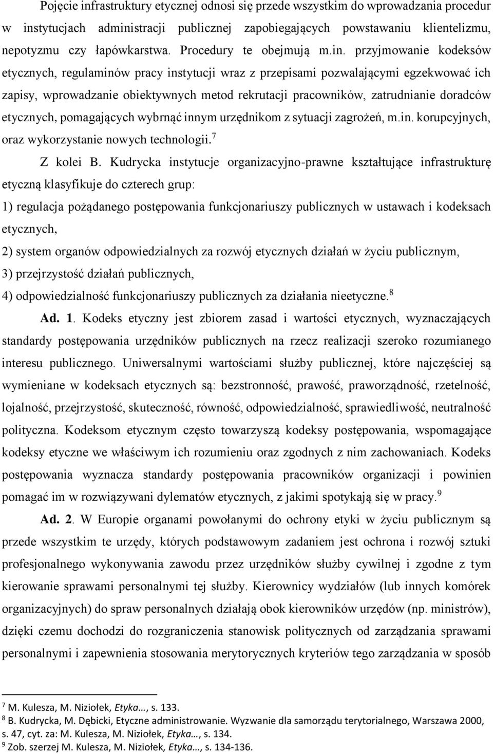 przyjmowanie kodeksów etycznych, regulaminów pracy instytucji wraz z przepisami pozwalającymi egzekwować ich zapisy, wprowadzanie obiektywnych metod rekrutacji pracowników, zatrudnianie doradców