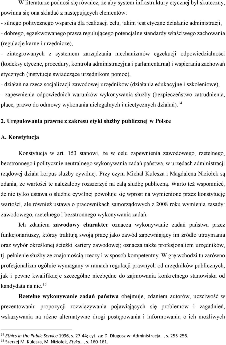 mechanizmów egzekucji odpowiedzialności (kodeksy etyczne, procedury, kontrola administracyjna i parlamentarna) i wspierania zachowań etycznych (instytucje świadczące urzędnikom pomoc), - działań na