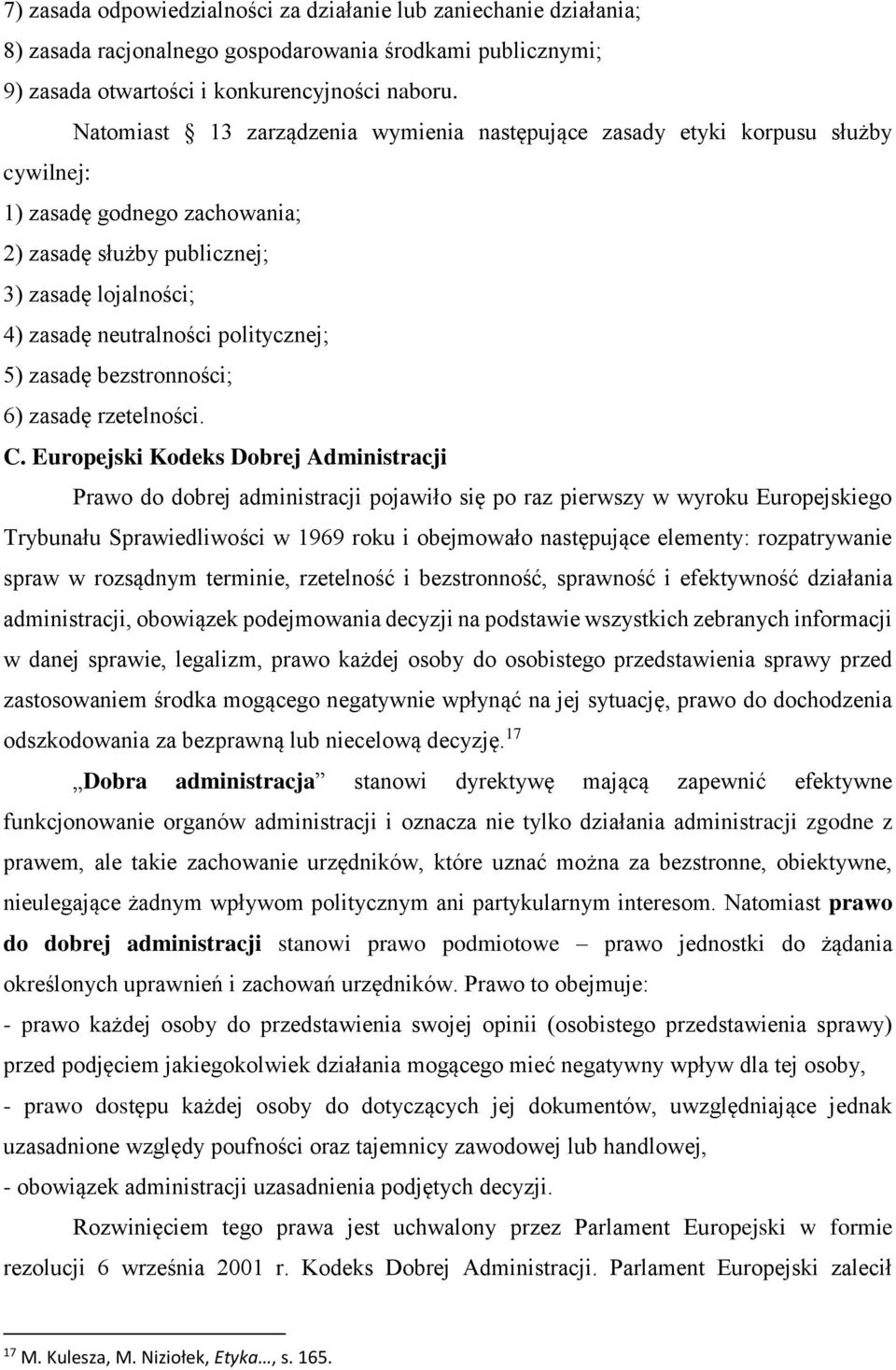 politycznej; 5) zasadę bezstronności; 6) zasadę rzetelności. C.