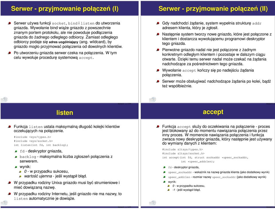 wildcard), by gniazdo mogło przyjmować połaczenia od dowolnych klientów. Po utworzeniu gniazda serwer czeka na połaczenia. W tym celu wywołuje procedurę systemowa accept.