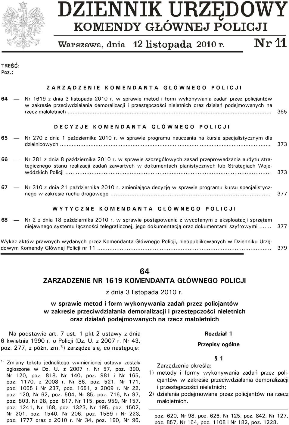 .. 365 D E C Y Z J E K O M E N D A N T A G Ł Ó W N E G O P O L I C J I 65 Nr 270 z dnia 1 października 2010 r. w sprawie programu nauczania na kursie specjalistycznym dla dzielnicowych.