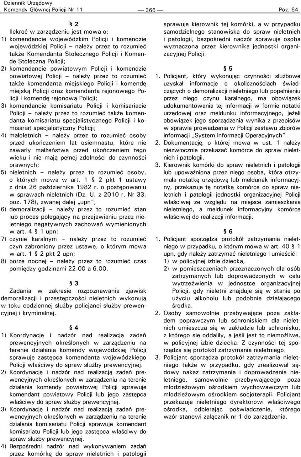 2) komendancie powiatowym Policji i komendzie powiatowej Policji należy przez to rozumieć także komendanta miejskiego Policji i komendę miejską Policji oraz komendanta rejonowego Policji i komendę