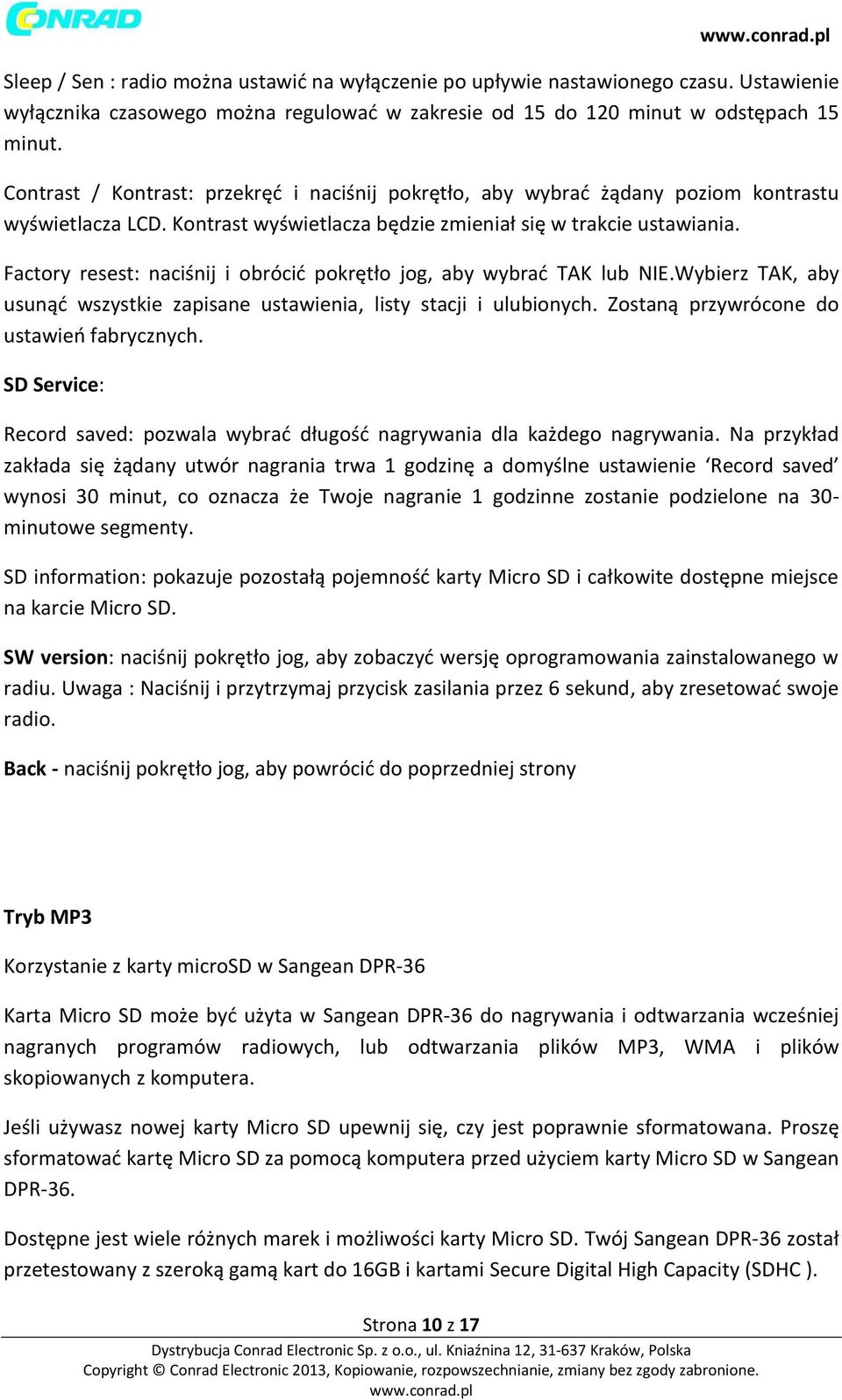 Factory resest: naciśnij i obrócić pokrętło jog, aby wybrać TAK lub NIE.Wybierz TAK, aby usunąć wszystkie zapisane ustawienia, listy stacji i ulubionych. Zostaną przywrócone do ustawień fabrycznych.