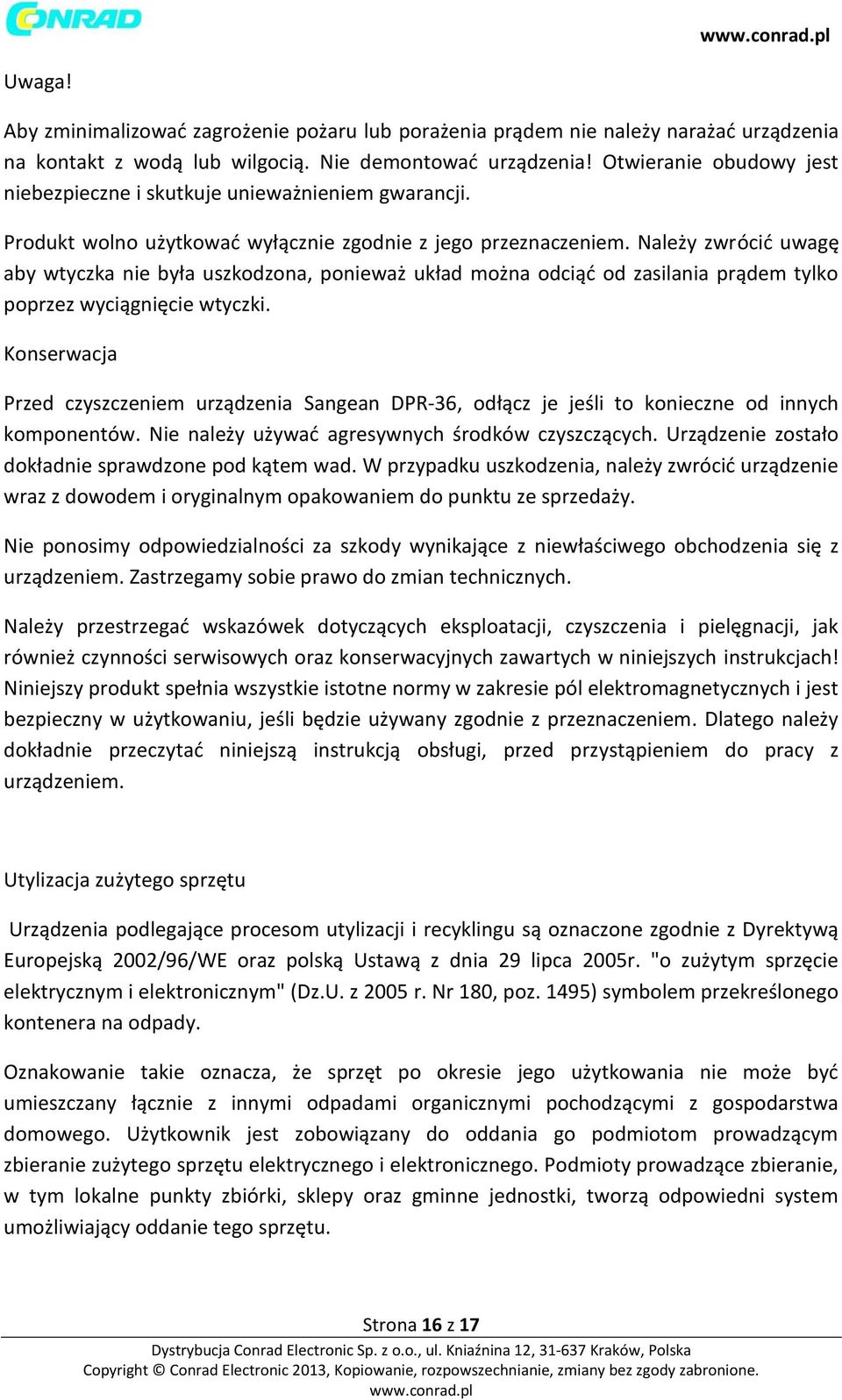 Należy zwrócić uwagę aby wtyczka nie była uszkodzona, ponieważ układ można odciąć od zasilania prądem tylko poprzez wyciągnięcie wtyczki.