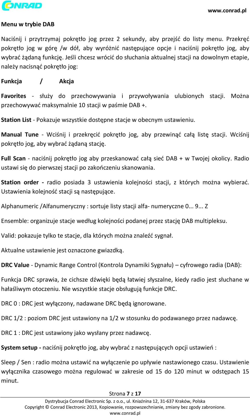 Jeśli chcesz wrócić do słuchania aktualnej stacji na dowolnym etapie, należy nacisnąć pokrętło jog: Funkcja / Akcja Favorites - służy do przechowywania i przywoływania ulubionych stacji.