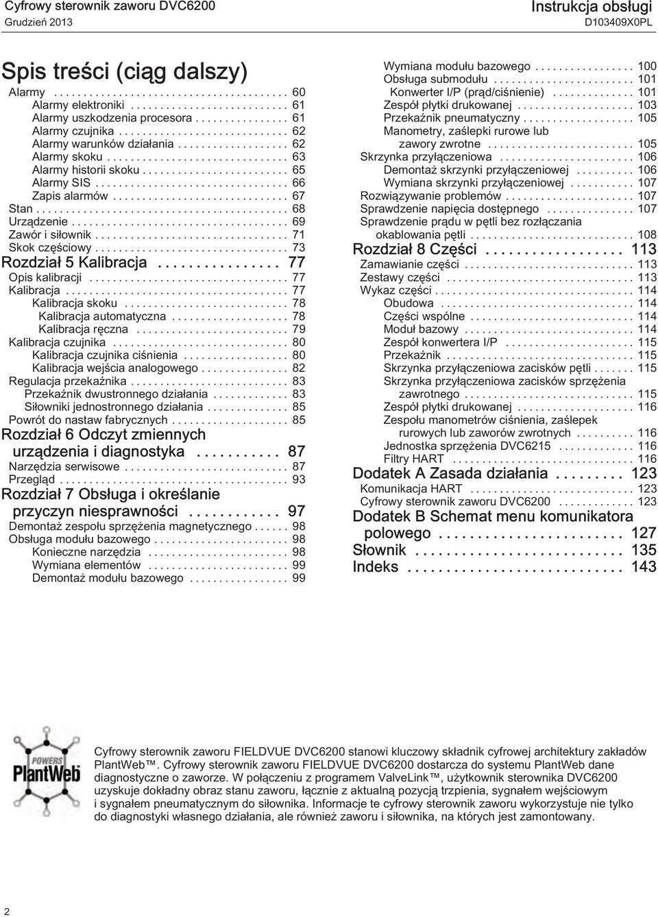 .. 77 Kalibracja... 77 Kalibracja skoku... 78 Kalibracja automatyczna... 78 Kalibracja ręczna... 79 Kalibracja czujnika... 80 Kalibracja czujnika ciśnienia... 80 Kalibracja wejścia analogowego.
