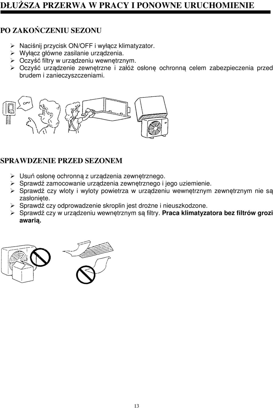 SPRAWDZENIE PRZED SEZONEM Usuń osłonę ochronną z urządzenia zewnętrznego. Sprawdź zamocowanie urządzenia zewnętrznego i jego uziemienie.