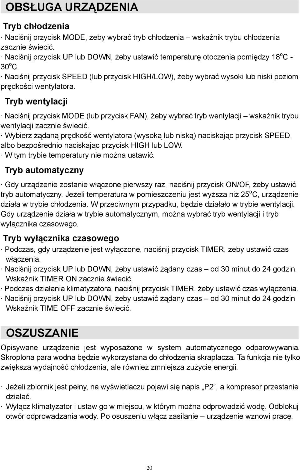 Tryb wentylacji Naciśnij przycisk MODE (lub przycisk FAN), żeby wybrać tryb wentylacji wskaźnik trybu wentylacji zacznie świecić.