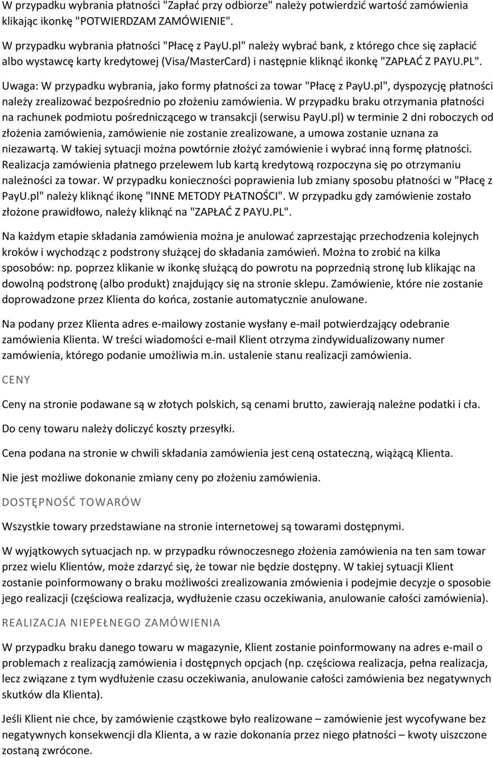 Uwaga: W przypadku wybrania, jako formy płatności za towar "Płacę z PayU.pl", dyspozycję płatności należy zrealizować bezpośrednio po złożeniu zamówienia.