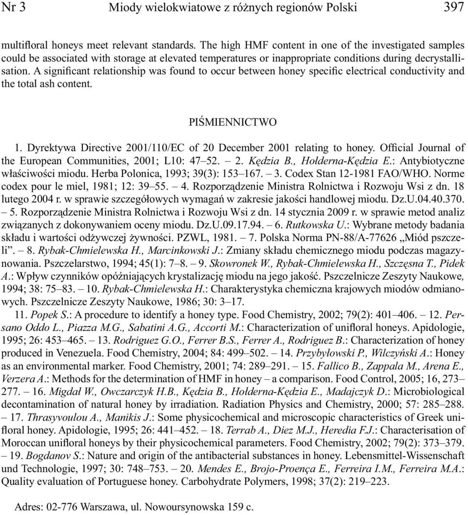 A significant relationship was found to occur between honey specific electrical conductivity and the total ash content. PIŚMIENNICTWO 1.